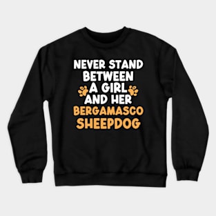 Never Stand Between A Girl And Her Bergamasco Sheepdog Crewneck Sweatshirt